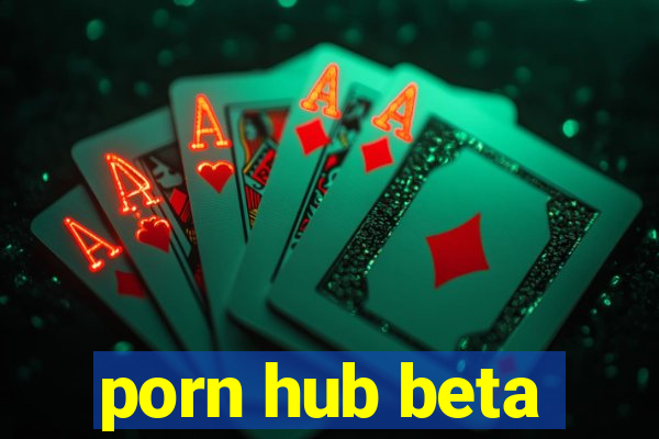 porn hub beta